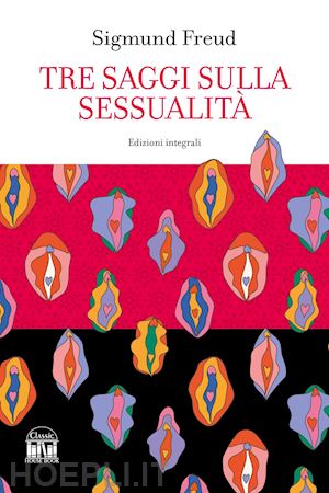 freud sigmund - tre saggi sulla sessualità. ediz. integrale