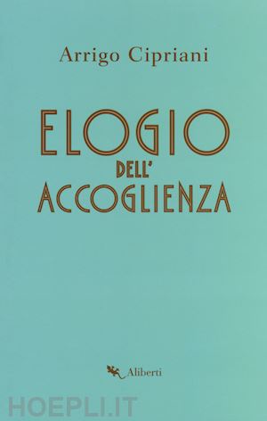 cipriani arrigo - elogio dell'accoglienza