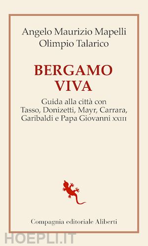 mapelli angelo maurizio; talarico olimpio - bergamo viva. guida alla citta' con tasso, donizetti, mayr, carrara, garibaldi e