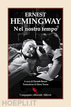 hemingway ernest; benati d. (curatore) - nel nostro tempo