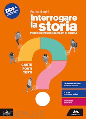 bertini franco - interrogare la storia. carte, fonti, testi. percorsi personalizzati di storia. p