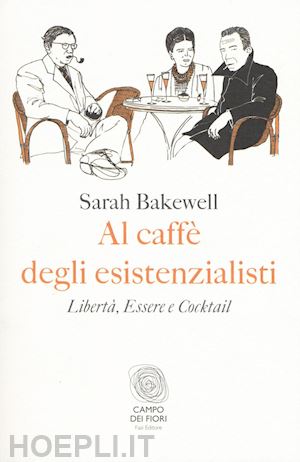 bakewell sarah - al caffe' degli esistenzialisti