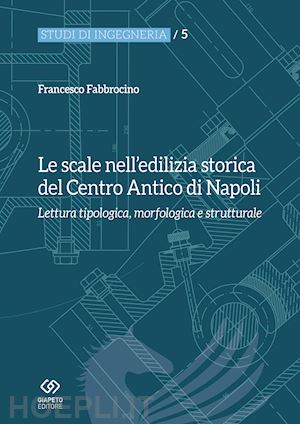 fabbrocino francesco - le scale nell'edilizia storica del centro antico di napoli