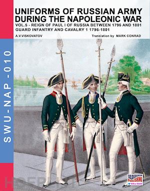 viskovatov aleksandr vasilevich; cristini luca stefano (curatore) - uniforms of russian army during the napoleonic war vol. 5