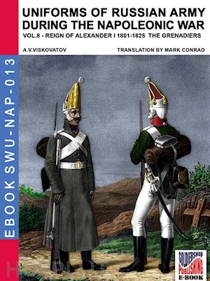 viskovatov aleksandr vasilevich; cristini luca stefano (curatore) - uniforms of russian army during the napoleonic war vol. 8