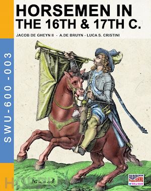 de gheyn ii jacob; de bruyn abraham; cristini luca s. - horsemen in the 16th & 17th c.