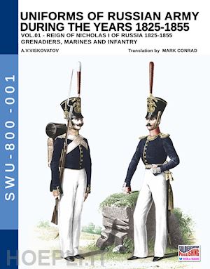 viskovatov aleksandr vasilevich; cristini luca stefano (curatore) - uniforms of russian army during the years 1825-1855 vol. 1
