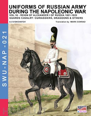 viskovatov aleksandr vasilevich; cristini luca stefano (curatore) - uniforms of russian army during the napoleonic war vol. 16