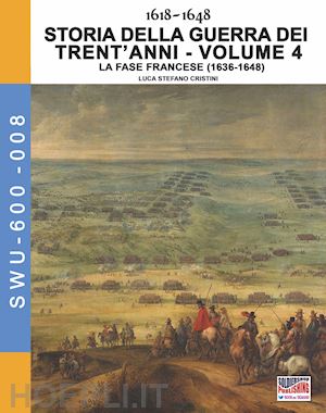 cristini luca stefano - 1618-1648. storia della guerra dei trent'anni vol. 4