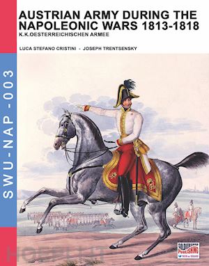 cristini luca stefano; trentsensky joseph - austrian army during the napoleonic wars 1813-1818