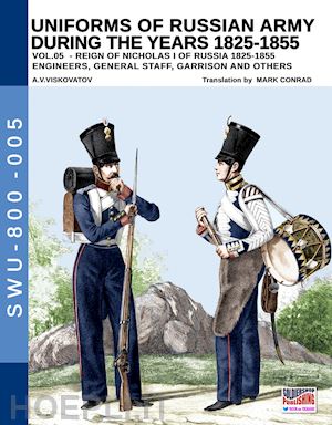 viskovatov aleksandr vasilevich; cristini luca stefano (curatore) - uniforms of russian army during the years 1825-1855 vol. 5