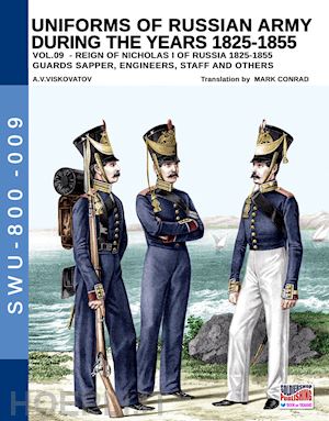 viskovatov aleksandr vasilevich; cristini luca stefano (curatore) - uniforms of russian army during the years 1825-1855 vol. 9