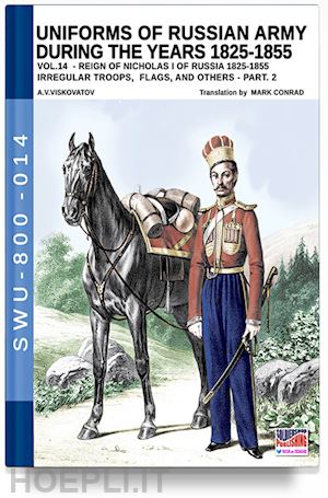 viskovatov aleksandr vasilevich; cristini luca stefano (curatore) - uniforms of russian army during the years 1825-1855 vol. 14