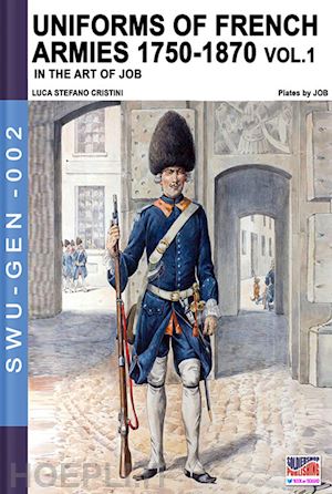 cristini luca stefano; job - uniforms of french army 1750-1870 vol. 1