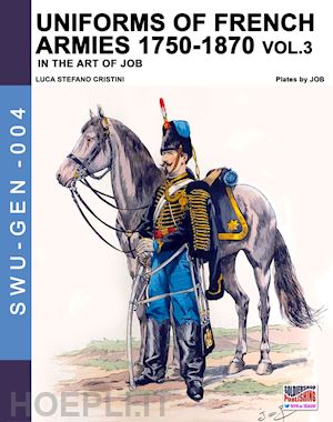 cristini luca stefano - uniforms of french army 1750-1870 vol. 3