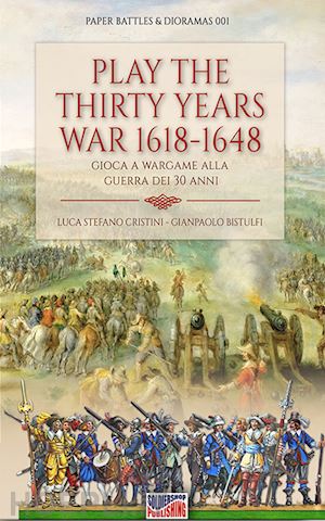 cristini luca stefano; bistulfi gianpaolo - play the thirty years war 1618-1648