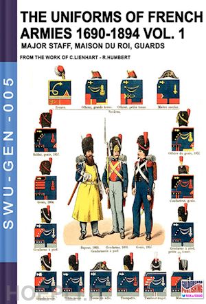 lienhart c.; humbert r. - the uniforms of french armies 1690-1894 vol. 1