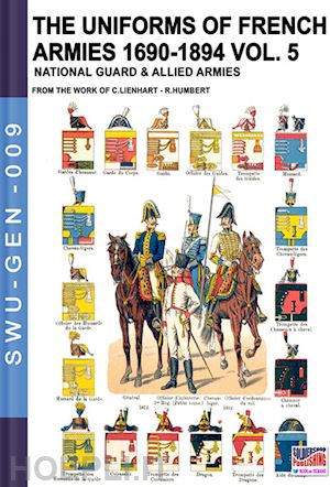 lienhart c.; humbert r. - the uniforms of french armies 1690-1894 vol. 5