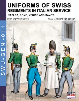 cristini luca stefano; von escher albert - uniforms of swiss regiments in italian service