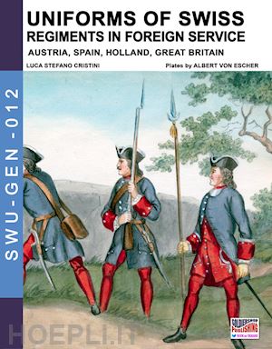 cristini luca stefano - uniforms of swiss regiments in foreign service