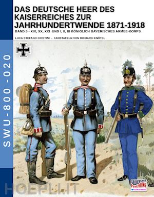 cristini luca stefano; knotel richard - deutsche heer des kaiserreiches zur jahrhundertwende 1871-1918 band 5 (das)