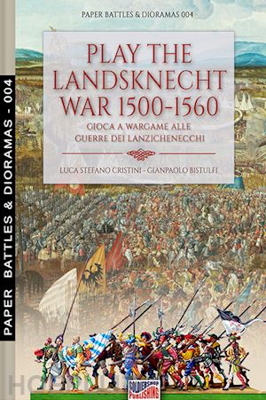 cristini luca stefano; bistulfi gianpaolo - play the landsknecht war 1500-1560