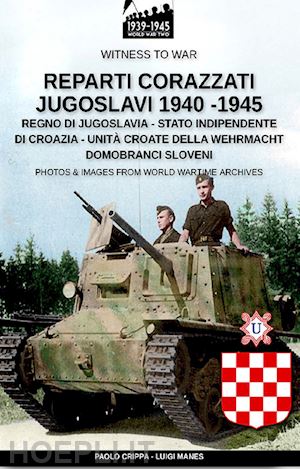 crippa paolo; manes luigi - reparti corazzati jugoslavi 1940-1945