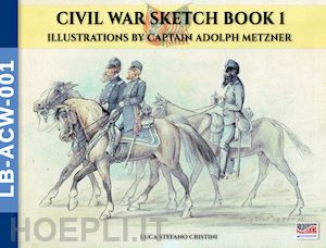 cristini luca stefano; metzner adolph - civil war sketch book vol. 1