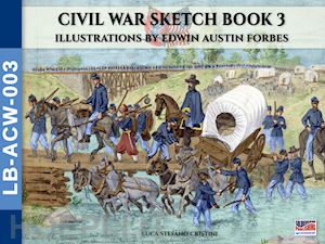cristini luca stefano; forbes edwin austin - civil war sketch book vol. 3