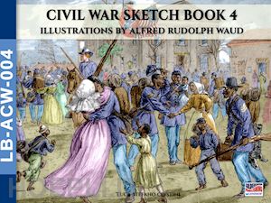 cristini luca stefano; waud alfred rudolph - civil war sketch book vol. 4
