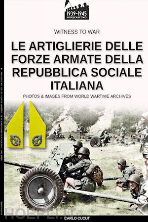cucut carlo - le artiglierie delle forze armate della repubblica sociale italiana