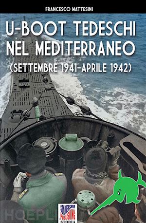 mattesini francesco - u-boot tedeschi nel mediterraneo (1a parte)