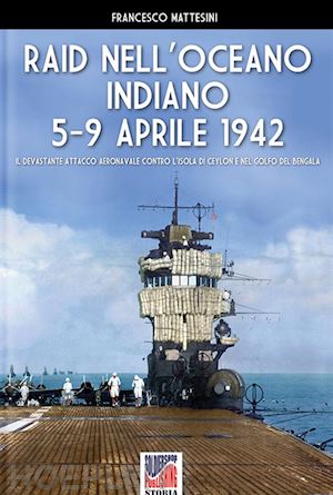 mattesini francesco - raid nell'oceano indiano 5-9 aprile 1942