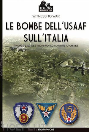 fagone salvo - le bombe dell'usaaf sull'italia