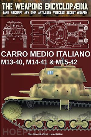 cristini luca stefano - carro medio italiano m13-40, m14-41 & m15-42