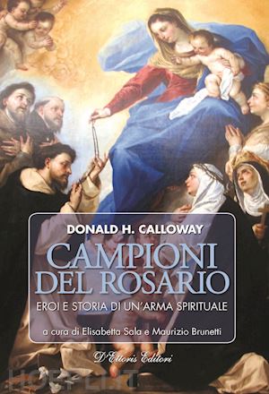 calloway donald h. - campioni del rosario. eroi e storia di un'arma spirituale