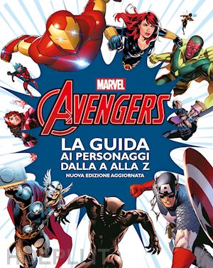 walt disney - avengers. la guida ai personaggi dalla a alla z. nuova ediz.