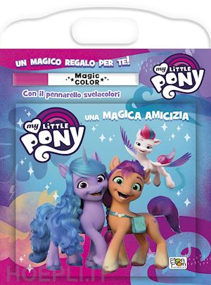 Magica Amicizia. Albo Magico. My Little Pony. Ediz. A Colori. Con Pennarello  Sve - Barsotti Matilde