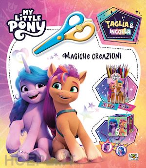 capiotto lisa - magiche creazioni. taglia & incolla. my little pony. ediz. a colori