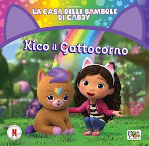 aa.vv. - kiko il gattocorno. la casa delle bambole di gabby. ediz. a colori