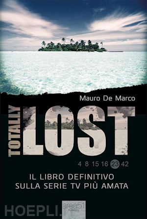 de marco mauro' - totally lost. il libro definitivo sulla serie tv piu amata'