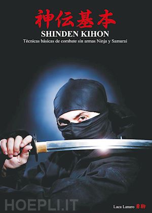 lanaro luca - shinden kihon: técnicas básicas de combate sin armas ninja y samurai.