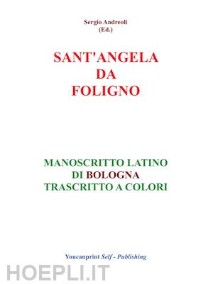sergio andreoli - s.angela da foligno - manoscritto latino di bologna trascritto a colori