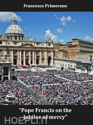 francesco primerano - pope francis on the jubilee of mercy