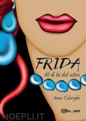 giorgini anna - frida al di là del vetro