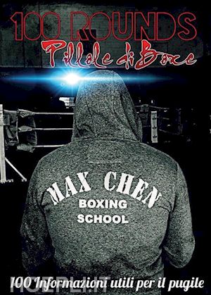 max chen - 100 rounds: pillole di boxe