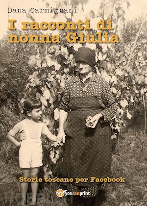 carmignani dana - i racconti di nonna giulia (storie toscane per facebook)