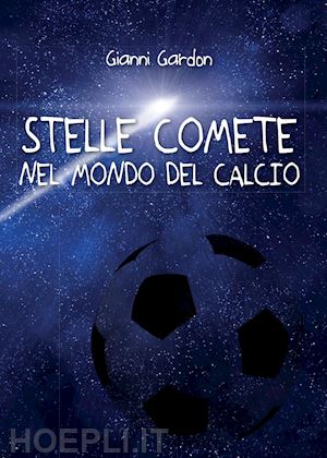 gardon gianni - stelle comete nel mondo del calcio