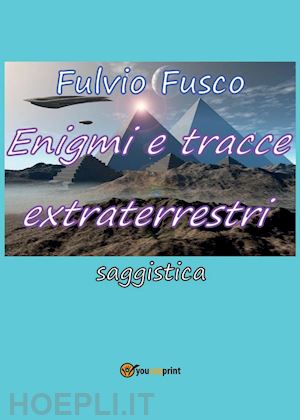 fusco fulvio - enigmi e tracce extraterrestri