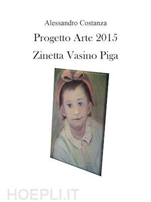 alessandro costanza - progetto arte 2015 – zinetta vasino piga